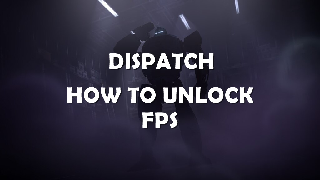 Dispatch How to Unlock FPS Cap and fix issue