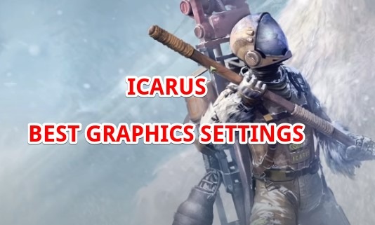 Icarus best graphics settings guide 60 FPS