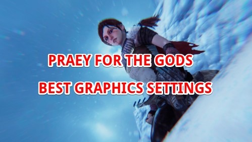 Praey for the Gods best graphics settings guide
