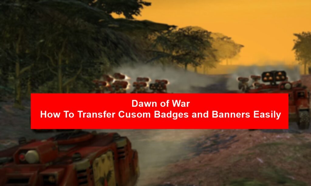 Dawn of War Custom Badges and Banner Transfer